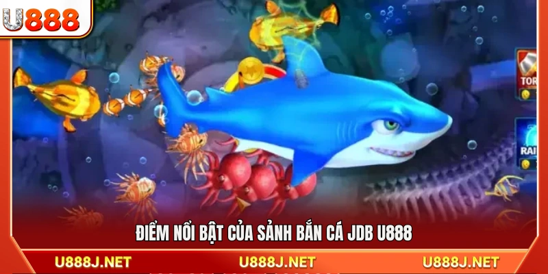 Ưu điểm nổi bật của sảnh bắn cá JDB tại U888