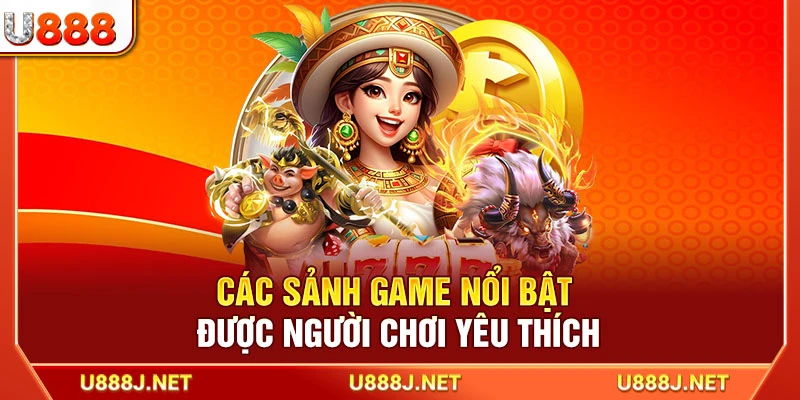 Các sảnh game nổi bật được người chơi yêu thích