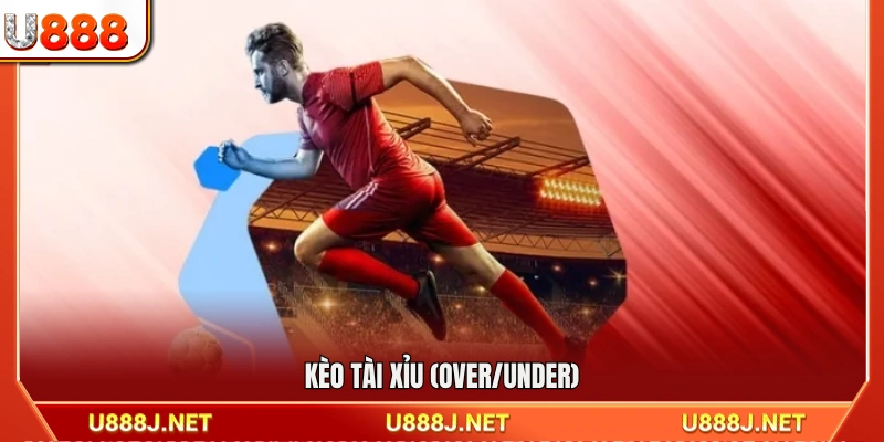 Kèo tổng bàn thắng tài xỉu (Over/Under)